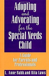 Adopting and Advocating for the Special Needs Child: A Guide for Parents and Professionals (Hardcover)