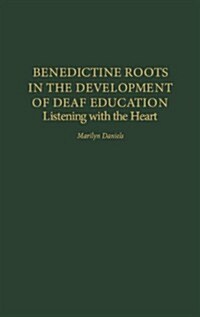 Benedictine Roots in the Development of Deaf Education: Listening with the Heart (Hardcover)