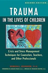 Trauma in the Lives of Children: Crisis and Stress Management Techniques for Counselors, Teachers, and Other Professionals (Paperback, 2)