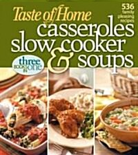 Taste of Home Casseroles, Slow Cooker & Soups: Three Books in One (Hardcover)
