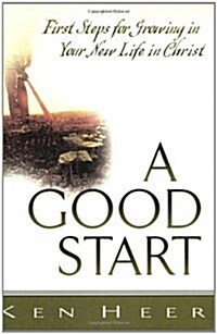 A Good Start: First Steps for Growing in Your New Life in Christ (Paperback)