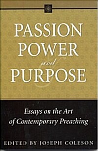 Passion, Power, and Purpose: Essays on the Art of Contemporary Preaching (Paperback)