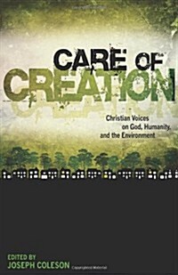 Care of Creation: Christian Voices on God, Humanity, and the Environment (Paperback)