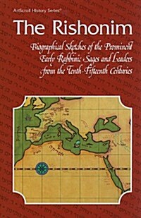 The Rishonim: Biographical Sketches of the Prominent Early Rabbinic Sages and Leaders from the Tenth-Fifteenth Centuries                               (Hardcover)