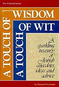 A Touch of Wisdom, a Touch of Wit: A Sparkling Treasury of Jewish Anecdotes, Ideas and Advice (Hardcover)