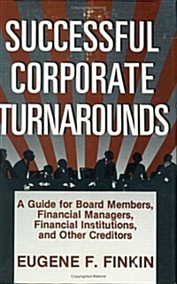 Successful Corporate Turnarounds: A Guide for Board Members, Financial Managers, Financial Institutions, and Other Creditors                           (Hardcover)