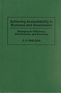 Achieving Accountability in Business and Government: Managing for Efficiency, Effectiveness, and Economy (Hardcover)