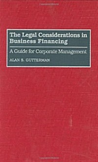 The Legal Considerations in Business Financing: A Guide for Corporate Management (Hardcover)