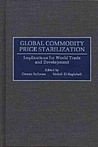 Global Commodity Price Stabilization: Implications for World Trade and Development (Hardcover)