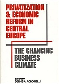 Privatization and Economic Reform in Central Europe: The Changing Business Climate (Hardcover)