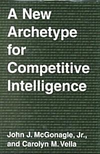 A New Archetype for Competitive Intelligence (Hardcover)