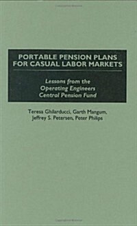 Portable Pension Plans for Casual Labor Markets: Lessons from the Operating Engineers Central Pension Fund (Hardcover)