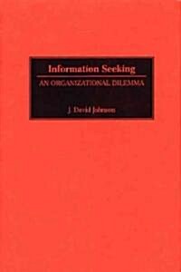 Information Seeking: An Organizational Dilemma (Hardcover)