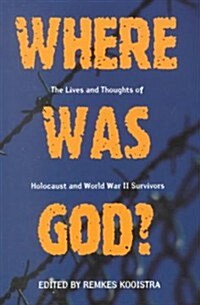 Where Was God?: Lives and Thoughts of Holocaust and World War II Survivors (Paperback)