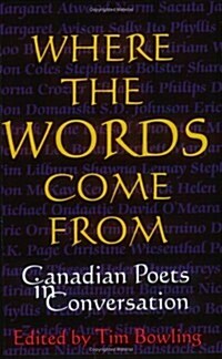 Where the Words Come from: Canadian Poets in Conversation (Paperback)