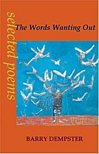 The Words Wanting Out: Poems Selected & New (Paperback)