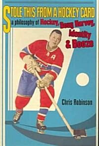 Stole This from a Hockey Card: A Philosophy of Hockey, Doug Harvey, Identity and Booze (Paperback)