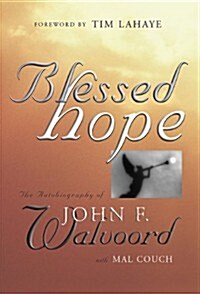 Blessed Hope: The Autobiography of John F. Walvoord (Hardcover)