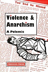Violence & Anarchism: A Polemic (Paperback)