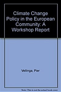 Climate Change Policy in the European Community; A Workshop Report (Paperback)