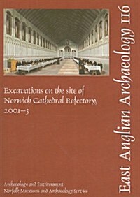 EAA 116: Excavations on the site of Norwich Cathedral Refectory, 2001-3 (Paperback)