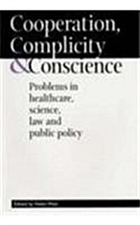 Cooperation, Complicity & Conscience: Problems in Healthcare, Science, Law and Public Policy (Paperback)