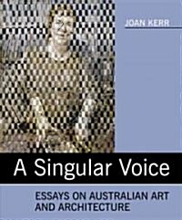 A Singular Voice: Essays on Australian Art and Architecture (Paperback)