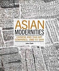 Asian Modernities: Chinese and Thai Art Compared, 1980 to 1999 (Paperback)