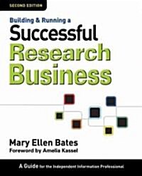 Building & Running a Successful Research Business: A Guide for the Independent Information Professional (Paperback, 2)