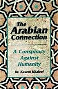 The Arabian Connection: A Conspiracy Against Humanity (Paperback)