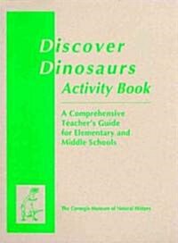 Discover Dinosaurs Activity Book: A Comprehensive Teachers Guide for Elementary and Middle Schools (Paperback)