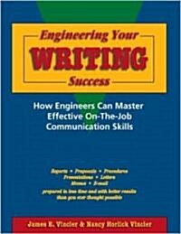 Engineering Your Writing Success:: How Engineers Can Master Effective On-The-Job Communication Skills (Paperback)
