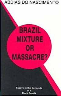 Brazil, Mixture or Massacre?: Essays in the Genocide of a Black People (Paperback, 2, Rev)