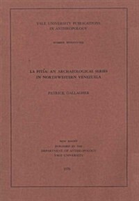 La Pitia: An Archaeological Series in Northwestern Venezuela Volume 76 (Paperback)