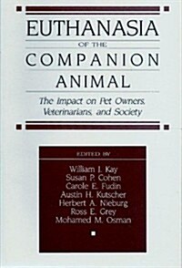 Euthanasia of the Companion Animal: The Impact on Pet Owners, Veterinarians, and Society (Hardcover)