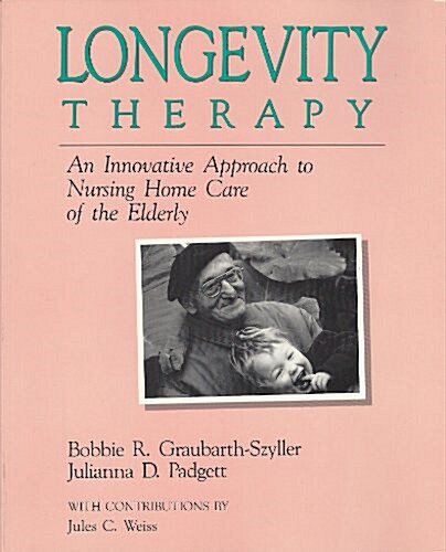 Longevity Therapy: An Innovative Approach to Nursing Home Care of the Elderly (Paperback)