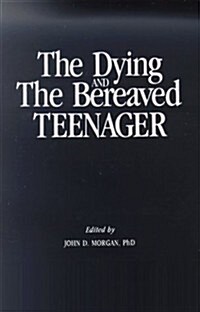 Dying and the Bereaved Teenager (Paperback)