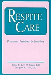 Respite Care: Programs, Problems and Solutions (Paperback)