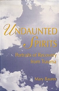 Undaunted Spirits: Portraits of Recovery from Trauma (Paperback)