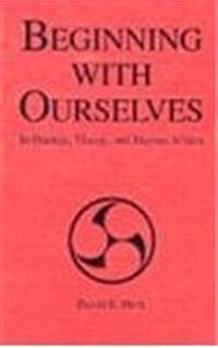 Beginning With Ourselves in Practice, Theory and Human Affairs (Hardcover, Reissue)