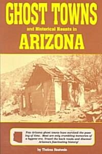 Ghost Towns & Historical Haunts in Arizona (Paperback)