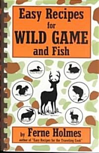 Easy Recipes for Wild Game & Fish (Spiral)