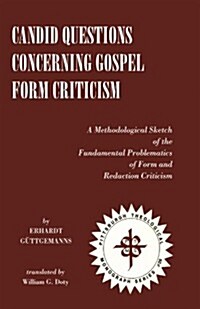 Candid Questions Concerning Gospel Form Criticism : A Methodological Sketch of the Fundamental Problematics of Form and Redaction Criticism (Paperback)