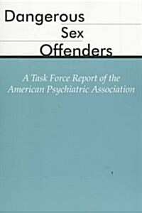 Dangerous Sex Offenders: A Task Force Report of the American Psychiatric Association (Paperback)
