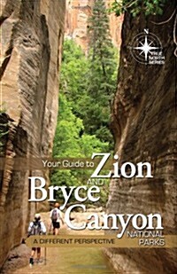 Your Guide to Zion and Bryce Canyon National Parks: A Different Perspective (Spiral)