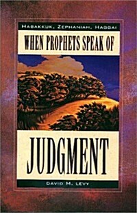 When Prophets Speak of Judgement: Habakkuk, Zephaniah, Haggai (Paperback)