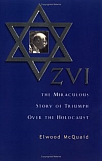 Zvi: The Miraculous Story of Triumph Over the Holocaust (Paperback)