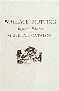 Wallace Nutting General Catalog: Supreme Edition (Paperback, Supreme)