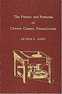 Potters and Potteries of Chester County Pennsylvania (Hardcover)