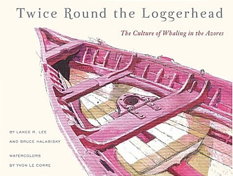 Twice Round the Loggerhead: The Culture of Whaling in the Azores (Hardcover)